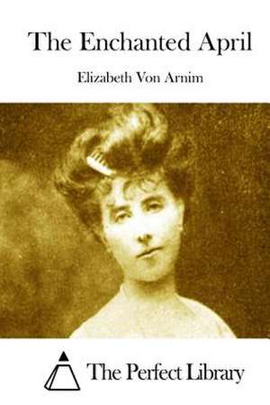 The Enchanted April de Elizabeth Von Arnim