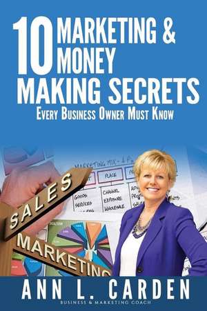 10 Marketing & Money Making Secrets de Ann L. Carden