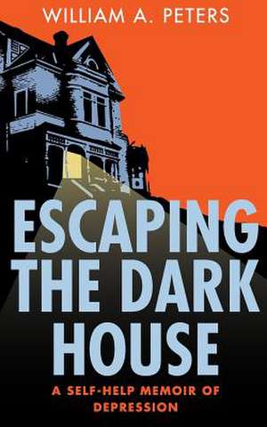 Escaping the Dark House de William A. Peters