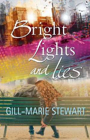 Bright Lights and Lies de Gill-Marie Stewart