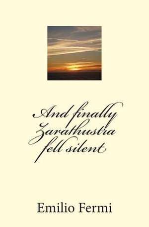 And Finally Zarathustra Fell Silent de Emilio Fermi