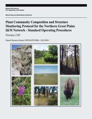 Plant Community Composition and Structure Monitoring Protocol for the Northern Great Plains I&m Network - Standard Operating Procedures de National Park Service