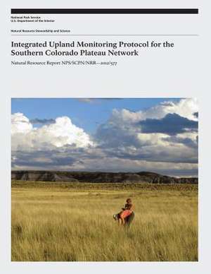 Integrated Upland Monitoring Protocol for the Southern Colorado Plateau Network de National Park Service