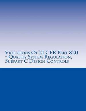 Violations of 21 Cfr Part 820 - Quality System Regulation, Subpart C Design Controls de C. Chang