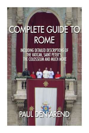 Complete Guide to Rome de Paul Den Arend