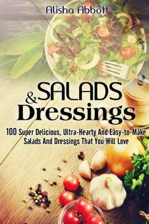 Salads and Dressings de Alisha Abbott