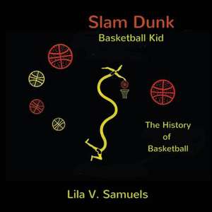 Slam Dunk Basketball Kid de Lila V. Samuels