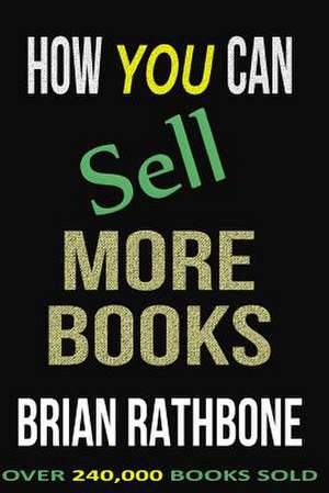 How You Can Sell More Books de Brian Rathbone