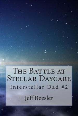 The Battle at Stellar Daycare de Jeff Beesler