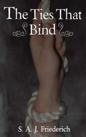 The Ties That Bind de S. a. J. Friederich