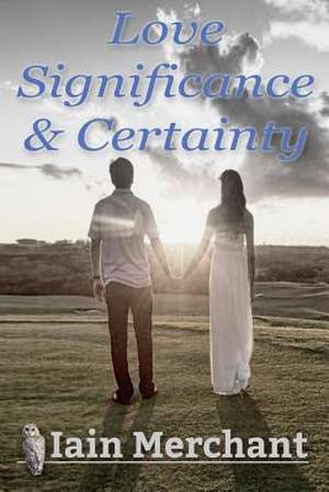 Love Significance & Certainty de Iain Merchant