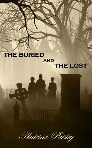 The Buried and the Lost de Audrina Paisley