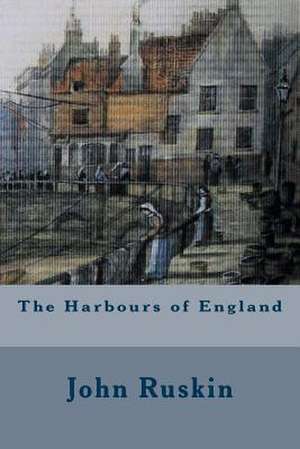 The Harbours of England de John Ruskin