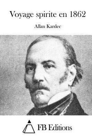 Voyage Spirite En 1862 de Allan Kardec