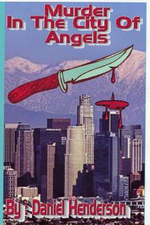 Murder in the City of Angels de MR Daniel Ellsworth Henderson