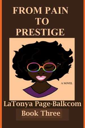 From Pain to Prestige de Latonya Page Balkcom