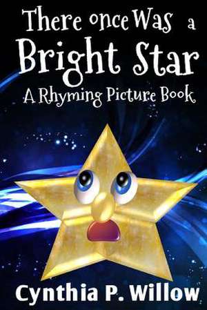 There Once Was a Bright Star de Cynthia P. Willow