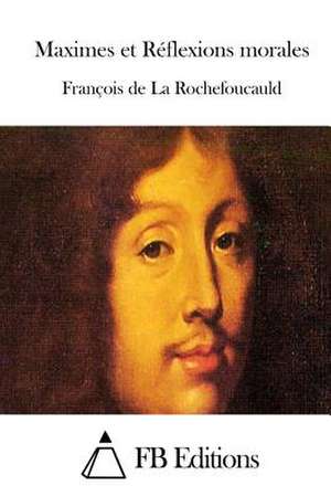 Maximes Et Reflexions Morales de Francois De La Rochefoucauld