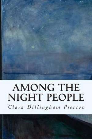 Among the Night People de Clara Dillingham Pierson