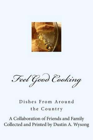 Feel Good Cooking de Dustin a. Wysong