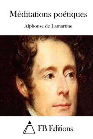 Meditations Poetiques de Alphonse De Lamartine