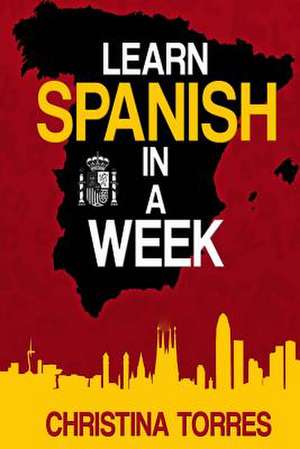 Learn Spanish in a Week de Christina Torres