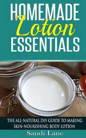 Homemade Lotion Essentials de Sandi Lane