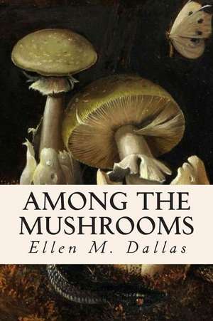 Among the Mushrooms de Caroline A. Burgin