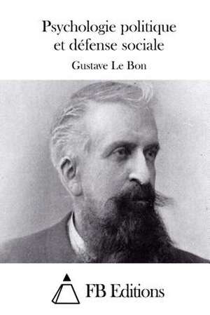 Psychologie Politique Et Defense Sociale de Gustave Le Bon