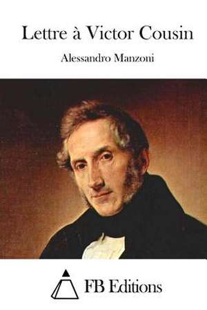 Lettre a Victor Cousin de Alessandro Manzoni