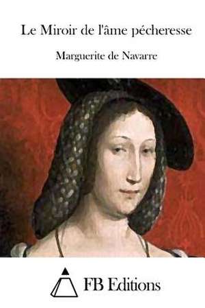 Le Miroir de L'Ame Pecheresse de Marguerite De Navarre