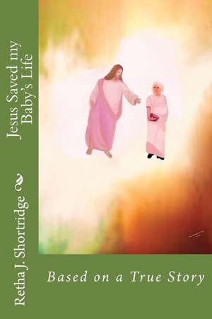 Jesus Saved My Baby's Life de Retha J. Shortridge