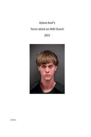 Dylann Roofs' Terror Attack on AME Church 2015 de A. Kh'an