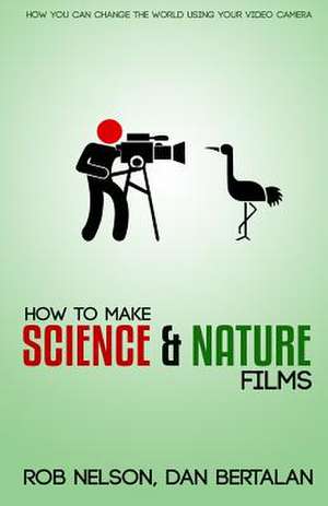 How to Make Science and Nature Films de Dan Bertalan