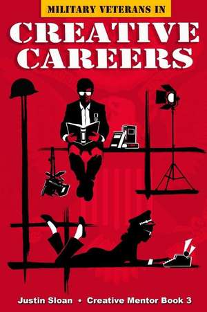 Military Veterans in Creative Careers de Justin Sloan