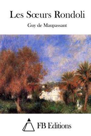 Les Soeurs Rondoli de Guy De Maupassant