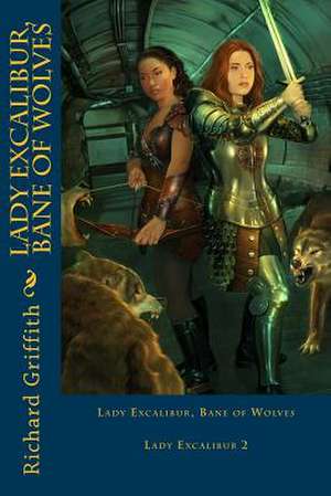 Lady Excalibur, Bane of Wolves de Richard M. Griffith