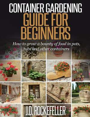 Container Gardening for Beginners de Rockefeller, J. D.