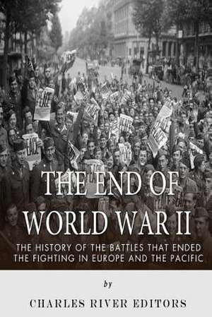 The End of World War II de Charles River Editors