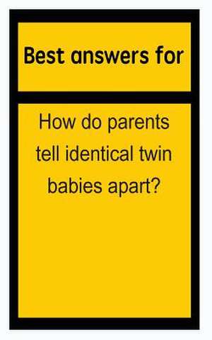 Best Answers for How Do Parents Tell Identical Twin Babies Apart? de Barbara Boone