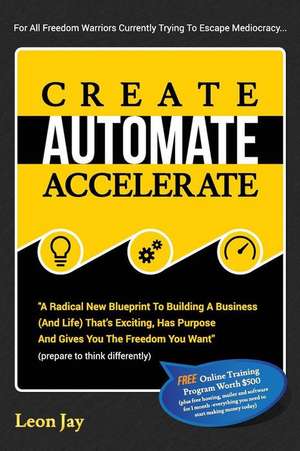 Create, Automate, Accelerate de Leon Jay