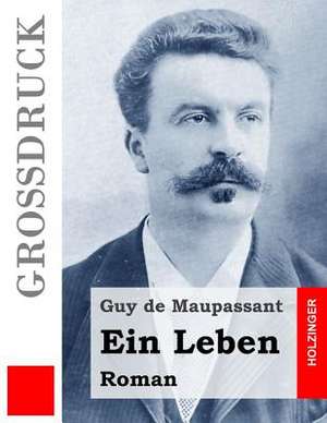 Ein Leben (Grossdruck) de Guy de Maupassant