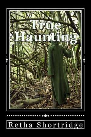 True Haunting de Retha Shortridge