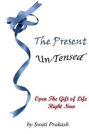 The Present Un-Tensed de Swati Prakash