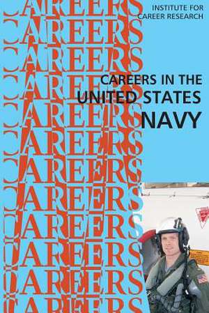 Careers in the United States Navy de Institute for Career Research