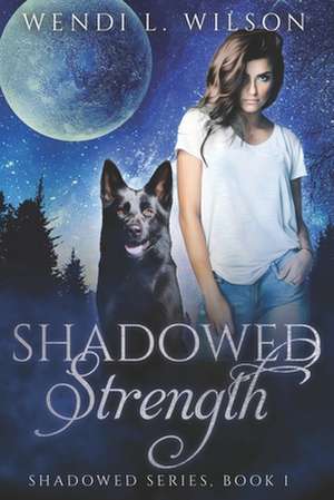 Shadowed Strength de Wendi L. Wilson