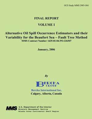 Final Report Volume 1 Alternative Oil Spill Occurrence Estimators and Their Variation for the Beaufort Sea - Fault Three Method de Dr Frank G. Bercha