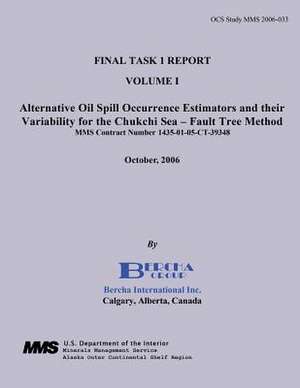 Final Task I Report Volume I Alternative Oil Spill Occurrence Estimators and Their Variability for the Chukchi Sea - Fault Tree Method de Dr Frank G. Bercha