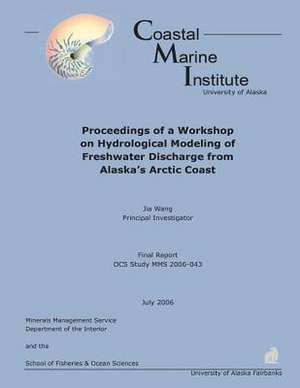 Proceedings of a Workshop on Hydrological Modeling of Freshwater Discharge from Alaska?S Arctic Coast de Jia Wang