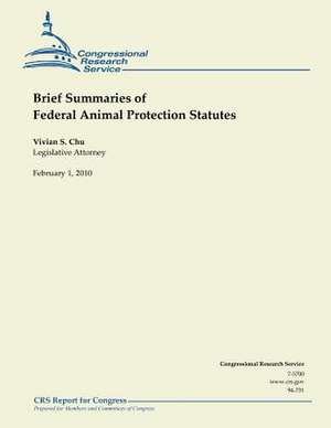 Brief Summaries of Federal Animal Protection Statutes de Vivian S. Chu